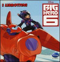 Big Hero 6 - Augusto Macchetto - Libro Disney Libri 2014, I librottini | Libraccio.it