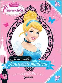 Cenerentola. Il manuale della principessa moderna. Ediz. illustrata - Valentina Camerini - Libro Disney Libri 2015 | Libraccio.it