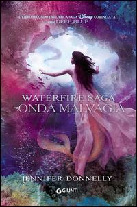 Onda malvagia. Waterfire saga. Vol. 2 - Jennifer Donnelly - Libro Disney Libri 2015 | Libraccio.it