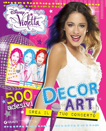Decor Art. Crea il tuo concerto. Violetta. 500 adesivi - Silvia Gianatti - Libro Disney Libri 2015 | Libraccio.it