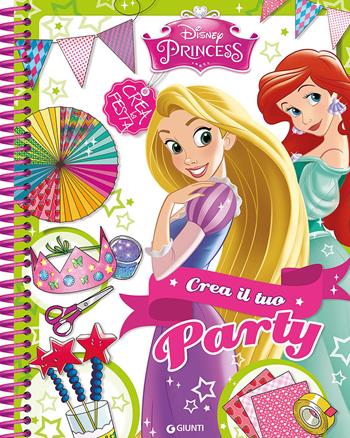 Crea il tuo party. Disney princess - Francesca Bosetti - Libro Disney Libri 2015, Crea la festa | Libraccio.it