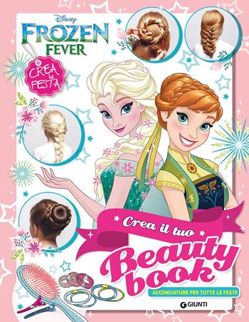 Frozen. Crea il tuo beauty book  - Libro Disney Libri 2015, Crea la festa | Libraccio.it