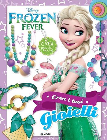 Crea i tuoi gioielli. Frozen fever  - Libro Disney Libri 2016, Crea la festa | Libraccio.it
