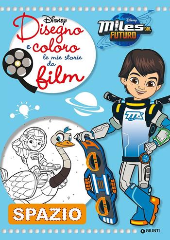 Disegno e coloro le mie storie da film. Spazio. Miles dal futuro. Ediz. illustrata  - Libro Disney Libri 2016 | Libraccio.it