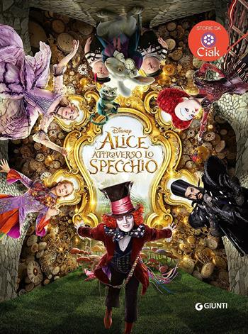 Alice attraverso lo specchio  - Libro Disney Libri 2016, Storie da ciak | Libraccio.it