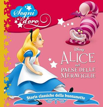 Alice nel paese delle meraviglie. Sogni d'oro. Ediz. illustrata  - Libro Disney Libri 2016, Storie classiche della buonanotte | Libraccio.it