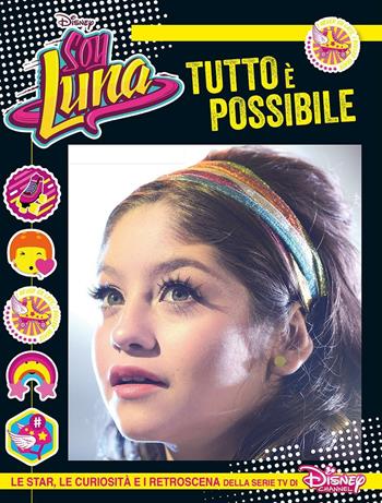 Tutto è possibile. Soy Luna. Le star, le curiosità e i retroscena della serie tv di Disney Channel  - Libro Disney Libri 2016 | Libraccio.it