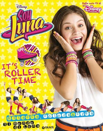 It's roller time. Soy Luna. Il mondo di Luna. Con adesivi  - Libro Disney Libri 2016 | Libraccio.it