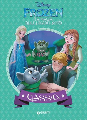 La magia delle luci del Nord. Frozen  - Libro Disney Libri 2017, Classics | Libraccio.it
