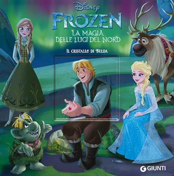 Il cristallo di Bulda. Frozen la magia delle luci del Nord. Ediz. a colori  - Libro Disney Libri 2017, Magie cartonate | Libraccio.it