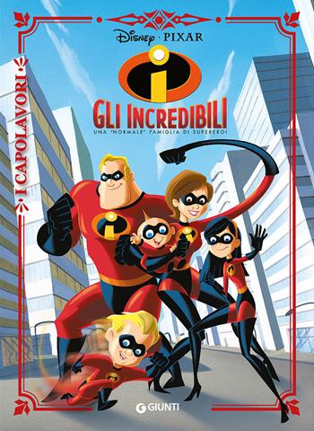 Gli Incredibili. Una «normale» famiglia di supereroi. Ediz. a colori  - Libro Disney Libri 2018, I capolavori Disney | Libraccio.it