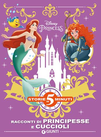 Racconti di principesse e cuccioli. Disney princess. Ediz. a colori  - Libro Disney Libri 2018, Storie da 5 minuti | Libraccio.it