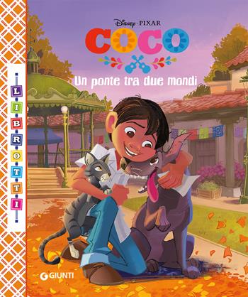 Un ponte tra due mondi. Coco. Librotti  - Libro Disney Libri 2018 | Libraccio.it
