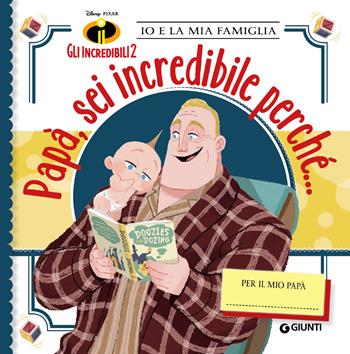 Papà, sei incredibile perché... Gli incredibili 2. Io e la mia famiglia  - Libro Disney Libri 2019 | Libraccio.it