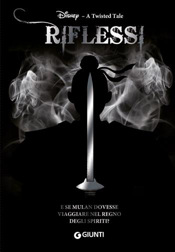Riflessi. E se Mulan dovesse viaggiare nel Regno degli Spiriti? A twisted tale - Elizabeth Lim - Libro Disney Libri 2019 | Libraccio.it