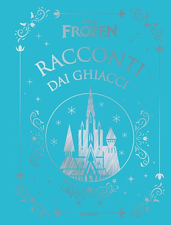 Racconti dai ghiacci. Frozen  - Libro Disney Libri 2019, Fiabe collection | Libraccio.it
