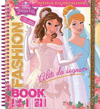 Abiti da sogno. Fashion book. Disney princess. Con adesivi. Ediz. a spirale - Tea Orsi - Libro Disney Libri 2019 | Libraccio.it