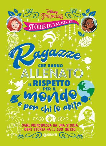 Ragazze che hanno allenato il rispetto per il mondo e per chi lo abita. Disney princess. Storie di talenti  - Libro Disney Libri 2020 | Libraccio.it
