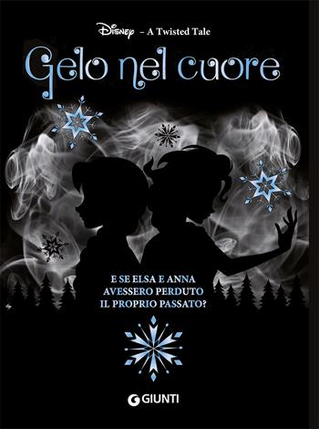 Gelo nel cuore. E se Elsa e Anna avessero perduto il proprio passato? A twisted tale - Calonita Jen - Libro Disney Libri 2020 | Libraccio.it