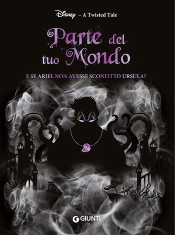 Parte del tuo mondo. E se Ariel non avesse sconfitto Ursula? A twisted tale - Liz Braswell - Libro Disney Libri 2020 | Libraccio.it