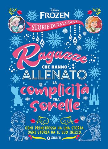 Ragazze che hanno allenato la complicità tra sorelle. Frozen. Disney princess. Storie di talenti  - Libro Disney Libri 2020 | Libraccio.it