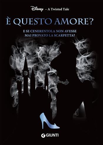È questo amore? E se Cenerentola non avesse mai provato la scarpetta? A twisted tale - Elizabeth Lim - Libro Disney Libri 2021 | Libraccio.it