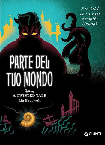Parte del tuo mondo. E se Ariel non avesse sconfitto Ursula? A twisted tale - Liz Braswell - Libro Disney Libri 2022 | Libraccio.it