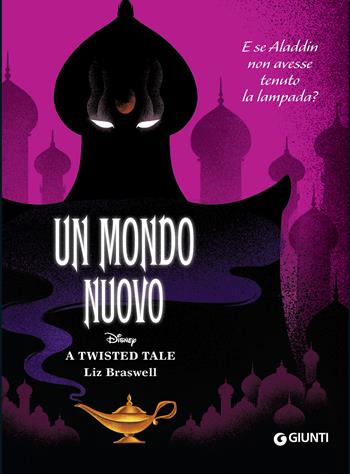Un mondo nuovo. E se Aladdin non avesse tenuto la lampada? A twisted tale - Liz Braswell - Libro Disney Libri 2022 | Libraccio.it