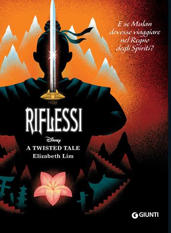 Riflessi. E se Mulan dovesse viaggiare nel Regno degli Spiriti? A twisted tale - Elizabeth Lim - Libro Disney Libri 2022 | Libraccio.it
