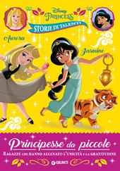 Aurora e Jasmine. Principesse da piccole. Ragazze che hanno allenato l'unicità e la gratitudine. Disney Princess. Storie di talenti. Ediz. a colori