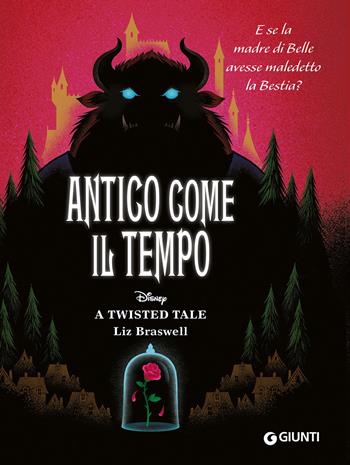 Antico come il tempo. E se la madre di Belle avesse maledetto la Bestia? A twisted tale - Liz Braswell - Libro Disney Libri 2023 | Libraccio.it