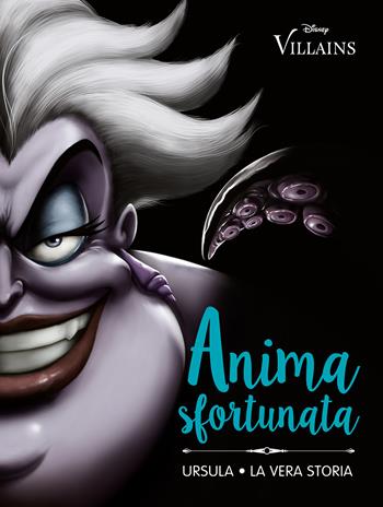 Anima sfortunata. Ursula. La vera storia. Ediz. illustrata  - Libro Disney Libri 2023, Disney Villains | Libraccio.it