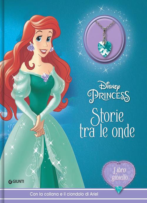 Storie tra le onde. Disney Princess. Libro gioiello. Con collana e ciondolo  di Ariel - Libro Disney