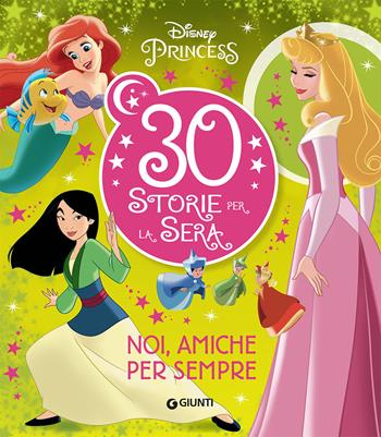 Noi, amiche per sempre. Disney Princess. 30 storie per la sera. Ediz. a colori  - Libro Disney Libri 2021, Contastorie | Libraccio.it