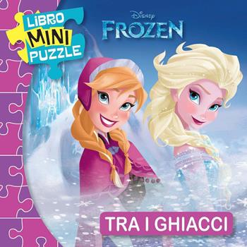 Tra i ghiacci. Frozen. Libro mini puzzle. Ediz. a colori  - Libro Disney Libri 2021 | Libraccio.it
