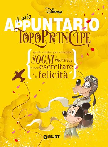 Il mio appuntario. Topoprincipe. Spunti creativi per appuntare sogni e progetti e per esercitare la felicità  - Libro Disney Libri 2021 | Libraccio.it