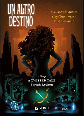 Un altro destino. E se Merida avesse sbagliato a usare l'incantesimo? A twisted tale - Farrah Rochon - Libro Disney Libri 2024 | Libraccio.it