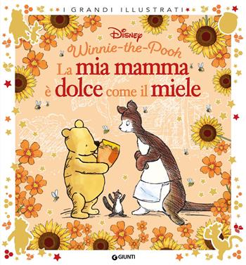 La mia mamma è dolce come il miele. Winnie the Pooh. Ediz. a colori  - Libro Disney Libri 2026, I grandi illustrati | Libraccio.it