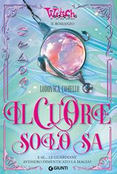 W.I.T.C.H. Il cuore solo sa. E se... le Guardiane avessero dimenticato la magia?