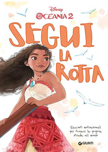 Segui la rotta. Racconti motivazionali per trovare la propria strada nel mondo. Oceania 2 - Walt Disney - Libro Disney Libri 2026, Inspirational novel | Libraccio.it