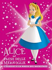 Alice nel Paese delle Meraviglie. I classici e la magia del backstage. Ediz. a colori