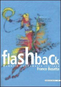 Flashback. Memorie dal fumetto italiano - Franco Busatta - Libro IF Edizioni 2005, Quaderni d'autore | Libraccio.it