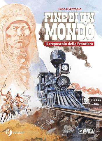 Storia del west. Fine di un mondo. Il crepuscolo della Frontiera - Gino D'Antonio - Libro IF Edizioni 2023, Grandi illustrati | Libraccio.it
