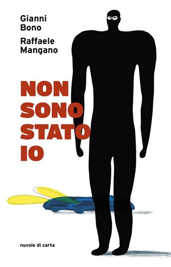 Non sono stato io - Gianni Bono, Raffaele Mangano - Libro IF Edizioni 2024, Nuvole di carta | Libraccio.it