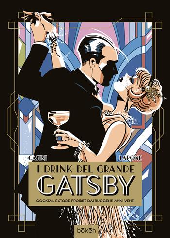I drink del Grande Gatsby. Cocktail e storie proibite dai ruggenti anni Venti - Silvia Casini, Antonio Lapone - Libro IF Edizioni 2026, Bokeh | Libraccio.it