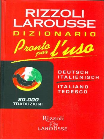 Pronto per l'uso. Dizionario italiano-tedesco, tedesco-italiano. Ediz. bilingue  - Libro Rizzoli Larousse 2008 | Libraccio.it