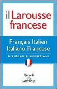 Il Larousse francese. Francese-italiano; italiano-francese. Dizionario essenziale  - Libro Rizzoli Larousse 2005 | Libraccio.it