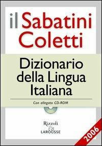 Il Sabatini Coletti dizionario della lingua italiana 2006. Per le Scuole. Con CD-ROM - Francesco Sabatini, Vittorio Coletti - Libro Rizzoli Larousse 2005 | Libraccio.it