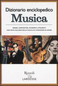 Dizionario enciclopedico. Musica  - Libro Rizzoli Larousse 2005 | Libraccio.it