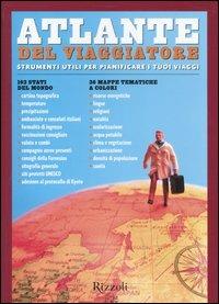 Atlante del viaggiatore. Strumenti utili per pianificare i tuoi viaggi  - Libro Rizzoli Larousse 2006, Atlanti Rizzoli Larousse | Libraccio.it